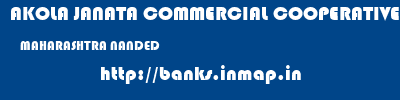 AKOLA JANATA COMMERCIAL COOPERATIVE BANK  MAHARASHTRA NANDED    banks information 